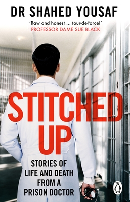 Stitched Up: Stories of life and death from a prison doctor - Yousaf, Shahed, Dr.