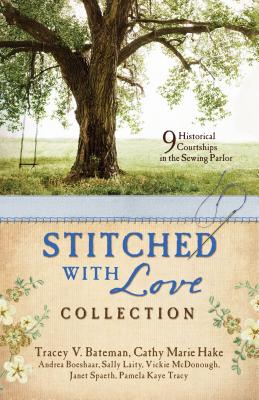 Stitched with Love Romance Collection: 9 Historical Courtships Begin in the Sewing Parlor - Bateman, Tracey V, and Boeshaar, Andrea, and Hake, Cathy Marie