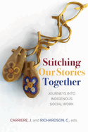 Stitching Our Stories Together: Journeys Into Indigenous Social Work