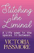 Stitching the Liminal: a life sewn in the spaces in-between
