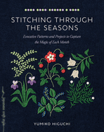 Stitching Through the Seasons: Evocative Patterns and Projects to Capture the Magic of Each Month