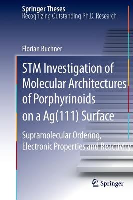 STM Investigation of Molecular Architectures of Porphyrinoids on a Ag(111) Surface: Supramolecular Ordering, Electronic Properties and Reactivity - Buchner, Florian