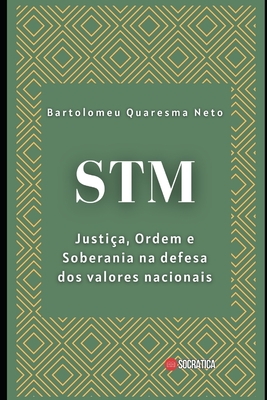 STM: Justi?a, Ordem e Soberania na defesa dos valores nacionais - Quaresma Neto, Bartolomeu