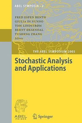 Stochastic Analysis and Applications: The Abel Symposium 2005 - Benth, Fred Espen (Editor), and Di Nunno, Giulia (Editor), and Lindstrom, Tom (Editor)