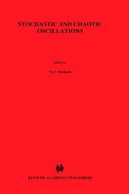 Stochastic and Chaotic Oscillations - Neimark, Iu I, and Neimark, Juri I, and Landa, P S