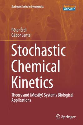 Stochastic Chemical Kinetics: Theory and (Mostly) Systems Biological Applications - rdi, Pter, and Lente, Gbor