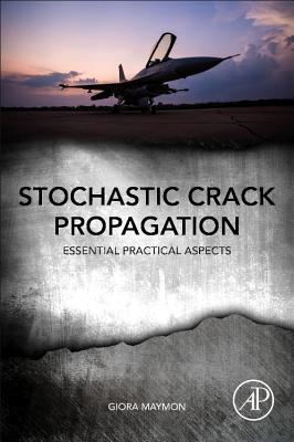 Stochastic Crack Propagation: Essential Practical Aspects - Maymon, Giora