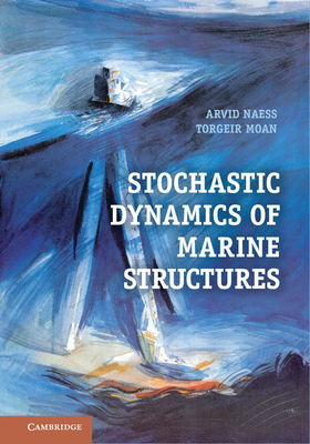 Stochastic Dynamics of Marine Structures - Naess, Arvid, and Moan, Torgeir