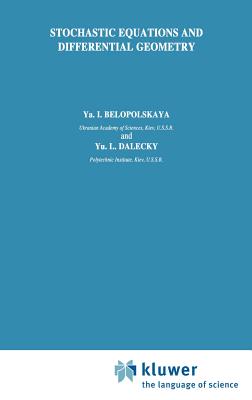 Stochastic Equations and Differential Geometry - Belopolskaya, YA I, and Dalecky, Yu L