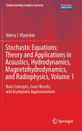 Stochastic Equations: Theory and Applications in Acoustics, Hydrodynamics, Magnetohydrodynamics, and Radiophysics, Volume 1: Basic Concepts, Exact Results, and Asymptotic Approximations