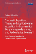 Stochastic Equations: Theory and Applications in Acoustics, Hydrodynamics, Magnetohydrodynamics, and Radiophysics, Volume 1: Basic Concepts, Exact Results, and Asymptotic Approximations