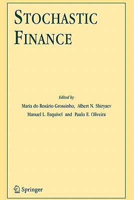 Stochastic Finance - Shiryaev, Albert N. (Editor), and Grossinho, Maria do Rosrio (Editor), and Oliveira, Paulo E. (Editor)