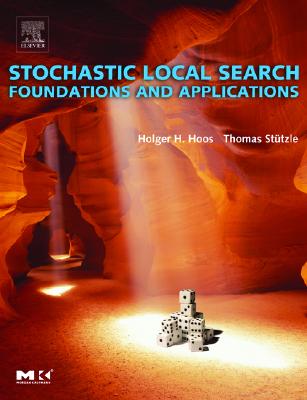 Stochastic Local Search: Foundations and Applications - Hoos, Holger H, and Stutzle, Thomas