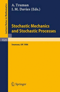 Stochastic Mechanics and Stochastic Processes: Proceedings of a Conference Held in Swansea, UK, August 4-8, 1986