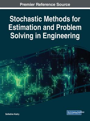 Stochastic Methods for Estimation and Problem Solving in Engineering - Kadry, Seifedine (Editor)