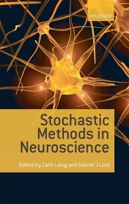 Stochastic Methods in Neuroscience - Laing, Carlo (Editor), and Lord, Gabriel J (Editor)