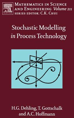 Stochastic Modelling in Process Technology: Volume 211 - Dehling, Herold G, and Gottschalk, Timo, and Hoffmann, Alex C