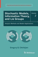 Stochastic Models, Information Theory, and Lie Groups, Volume 2: Analytic Methods and Modern Applications
