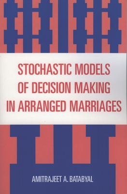 Stochastic Models of Decision Making in Arranged Marriages - Batabyal, Amitrajeet a