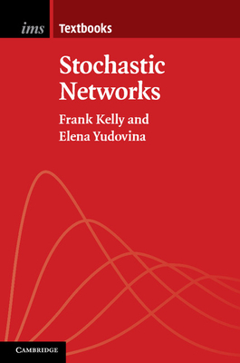 Stochastic Networks - Kelly, Frank, and Yudovina, Elena