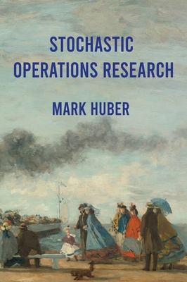 Stochastic Operations Research - Huber, Mark Lawrence