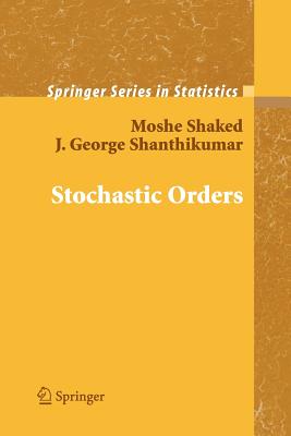 Stochastic Orders - Shaked, Moshe, and Shanthikumar, J George