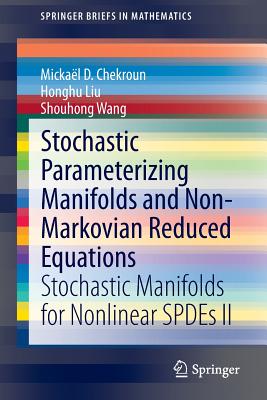 Stochastic Parameterizing Manifolds and Non-Markovian Reduced Equations: Stochastic Manifolds for Nonlinear SPDEs II - Chekroun, Mickal D., and Liu, Honghu, and Wang, Shouhong