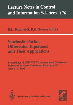 Stochastic Partial Differential Equations and Their Applications: Proceedings of Ifip Wg 7/1 International Conference University of North Carolina at Charlotte, Nc, June 6-8,1991 - Rozovskii, Boris L (Editor), and Sowers, Richard B (Editor)