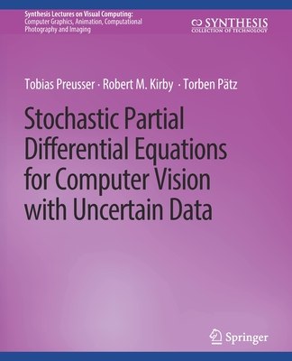 Stochastic Partial Differential Equations for Computer Vision with Uncertain Data - Preusser, Tobias, and Kirby, Robert M, and Ptz, Torben