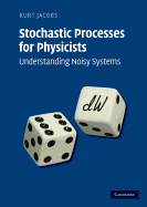 Stochastic Processes for Physicists: Understanding Noisy Systems