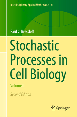 Stochastic Processes in Cell Biology: Volume II - Bressloff, Paul C