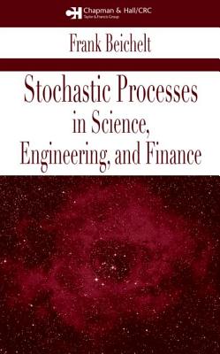 Stochastic Processes in Science, Engineering and Finance - Beichelt, Frank