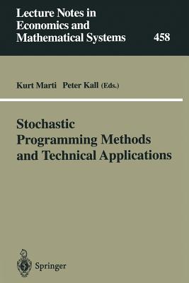 Stochastic Programming Methods and Technical Applications: Proceedings of the 3rd Gamm/Ifip-Workshop on "Stochastic Optimization: Numerical Methods and Technical Applications" Held at the Federal Armed Forces University Munich, Neubiberg/Mnchen... - Marti, Kurt (Editor), and Kall, Peter (Editor)