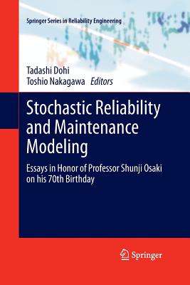 Stochastic Reliability and Maintenance Modeling: Essays in Honor of Professor Shunji Osaki on His 70th Birthday - Dohi, Tadashi (Editor), and Nakagawa, Toshio (Editor)