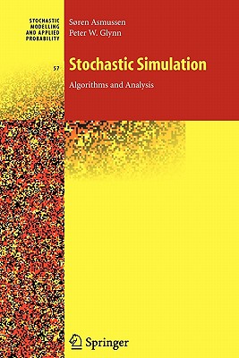 Stochastic Simulation: Algorithms and Analysis - Asmussen, Sren, and Glynn, Peter W.