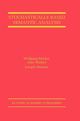 Stochastically-Based Semantic Analysis - Minker, Wolfgang, and Waibel, Alex, and Mariani, Joseph