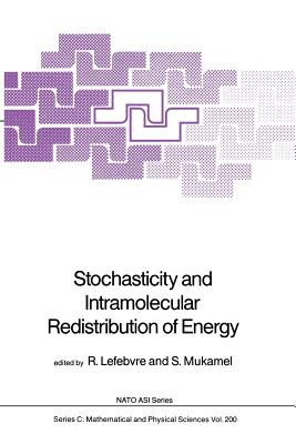 Stochasticity and Intramolecular Redistribution of Energy - Lefebvre, Roland (Editor), and Mukamel, S (Editor)