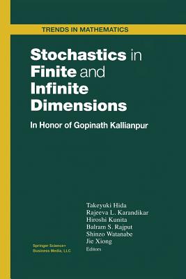 Stochastics in Finite and Infinite Dimensions: In Honor of Gopinath Kallianpur - Hida, Takeyuki (Editor), and Karandikar, Rajeeva L (Editor), and Kunita, Hiroshi (Editor)