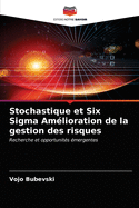 Stochastique et Six Sigma Am?lioration de la gestion des risques