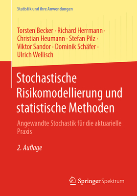 Stochastische Risikomodellierung Und Statistische Methoden: Angewandte Stochastik F?r Die Aktuarielle PRAXIS - Becker, Torsten, and Herrmann, Richard, and Heumann, Christian