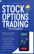 Stock and Options Trading for Beginners 2021: Start Living the Life You Want Thanks to Options, Day and Swing Trading, and Stock Market Strategies! Including Money Management and Other Strategies to Create your First Passive Incomes!