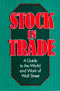 Stock in Trade: A Guide to the World and Work of Wall Street