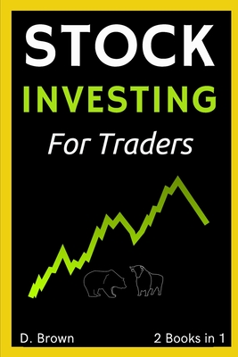 Stock Investing for New Traders - 2 Books in 1: Everything You Need to Know to Start Investing in Stocks like a Pro! - Brown, Danny