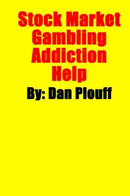 Stock Market Gambling Addiction Help - Plouff, Dan