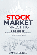 Stock Market Investing: 2 books in 1 The Perfect Course Designed to Invest in The Stock Market. Learn Forex and Swing Trading. Generate Passive Income with Options