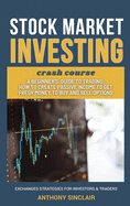 STOCK MARKET INVESTING crash course: A beginner's guide to Trading: How to Create Passive Income to Get Fresh Money to Buy and Sell Options. EXCHANGED STRATEGIES FOR INVESTORS AND TRADERS