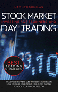 Stock Market Investing for Beginners and Day Trading: The Ultimate Beginners Guide with Best Strategies on How to Create Your Passive Income. Day trading to Reach Your Financial Freedom