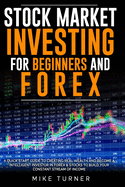 Stock Market Investing for Beginners and Forex: A Quick Start Guide to Creating Real Wealth and Become a Intelligent Investor in Forex & Stocks to Build Your Constant Stream of Income