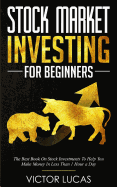 Stock Market Investing For Beginners: The Best Book on Stock Investments To Help You Make Money In Less Than 1 Hour a Day