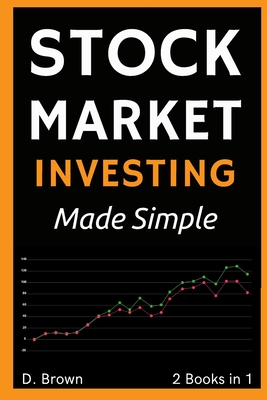 Stock Market Investing Made Simple - 2 Books in 1: Your Personal Guide to Financial Freedom - Brown, Danny